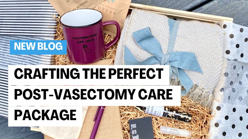 Crafting the Perfect Post-Vasectomy Care Package